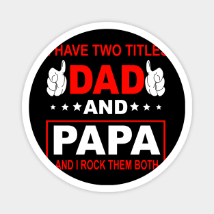 I Have Two Titles Dad And Papa Magnet